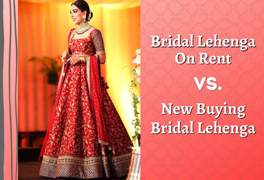Bridal Lehenga on Rent vs New Buying Bridal Lehenga