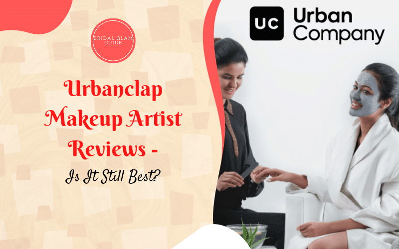 Urbanclap Makeup Artist Reviews - Is It Still Best?