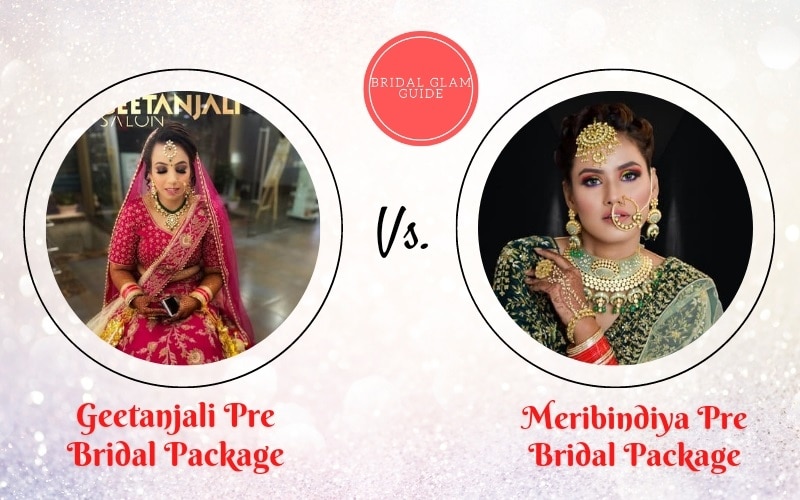 Geetanjali pre bridal package Vs Meribindiya Pre Bridal Packages - Detailed Comparison