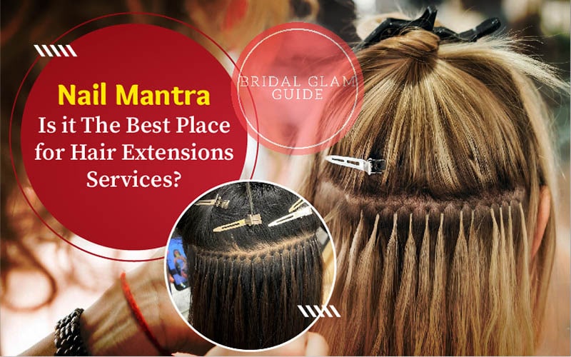Nail Mantra Best Place for Hair Extensions Services - Review