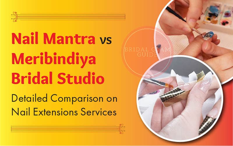 Nail Mantra VS Meribindiya Bridal Studio | Detailed Comparison on Nail Extensions Services