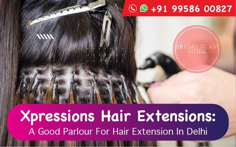 Xpressions Hair Extensions: A Good Parlour For Hair Extension In Delhi