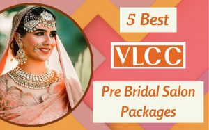5 Best VLCC Pre Bridal Salon Packages