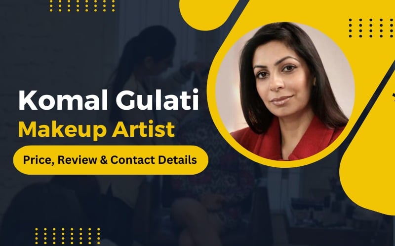 Komal Gulati Makeup Artist: Price, Review & Contact Details
