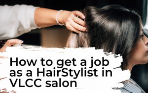 How to get a job as a HairStylist in VLCC salon