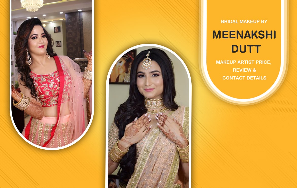 Meenakshi Dutt Bridal Makeovers – Price, Services, Reviews & Contact Information!