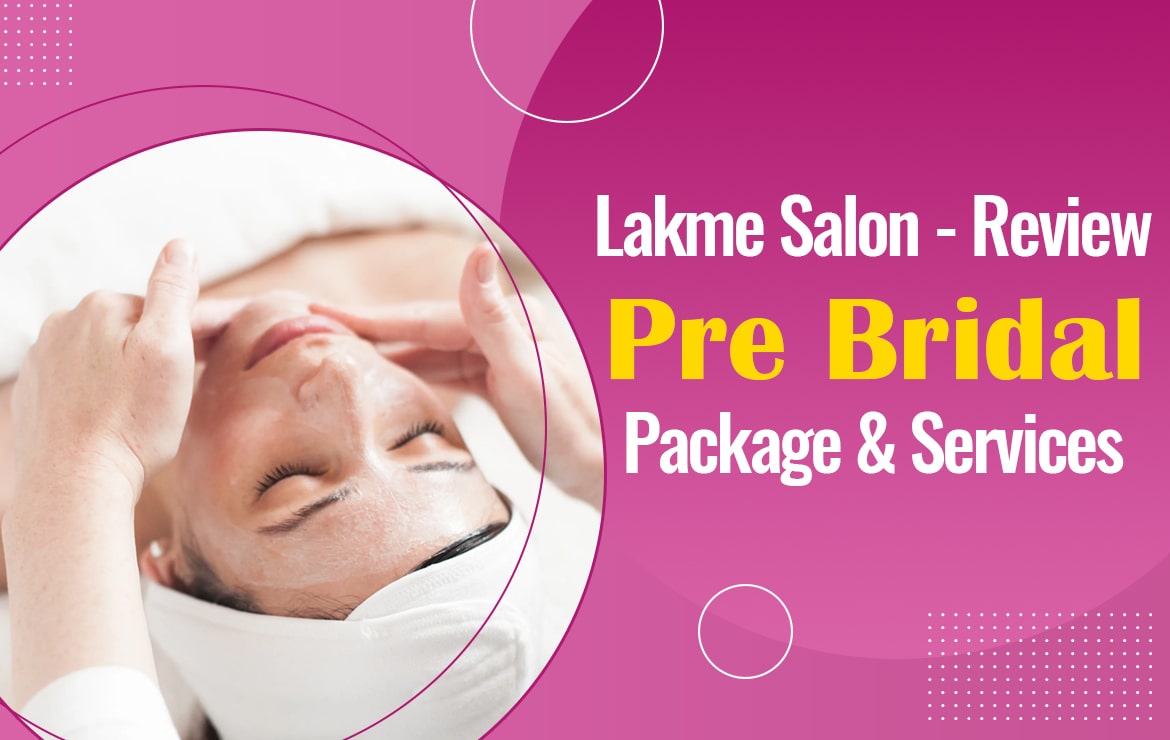 Lakme Salon – Review for Pre Bridal package and services