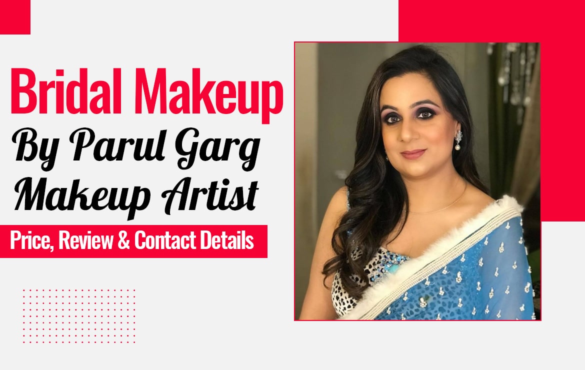 Parul Garg Makeup Artist: Price, Review & Contact Details