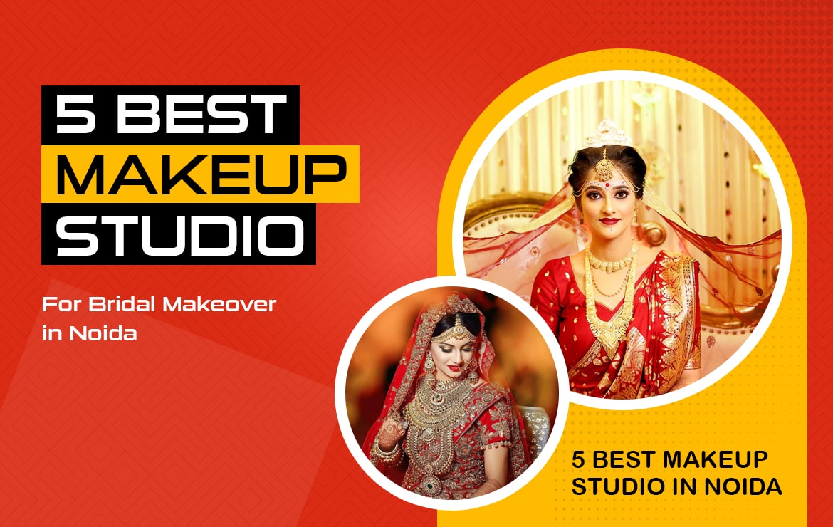 Top 5 Makeup Studio for Bridal Makeover in Noida- UNLEASHED!