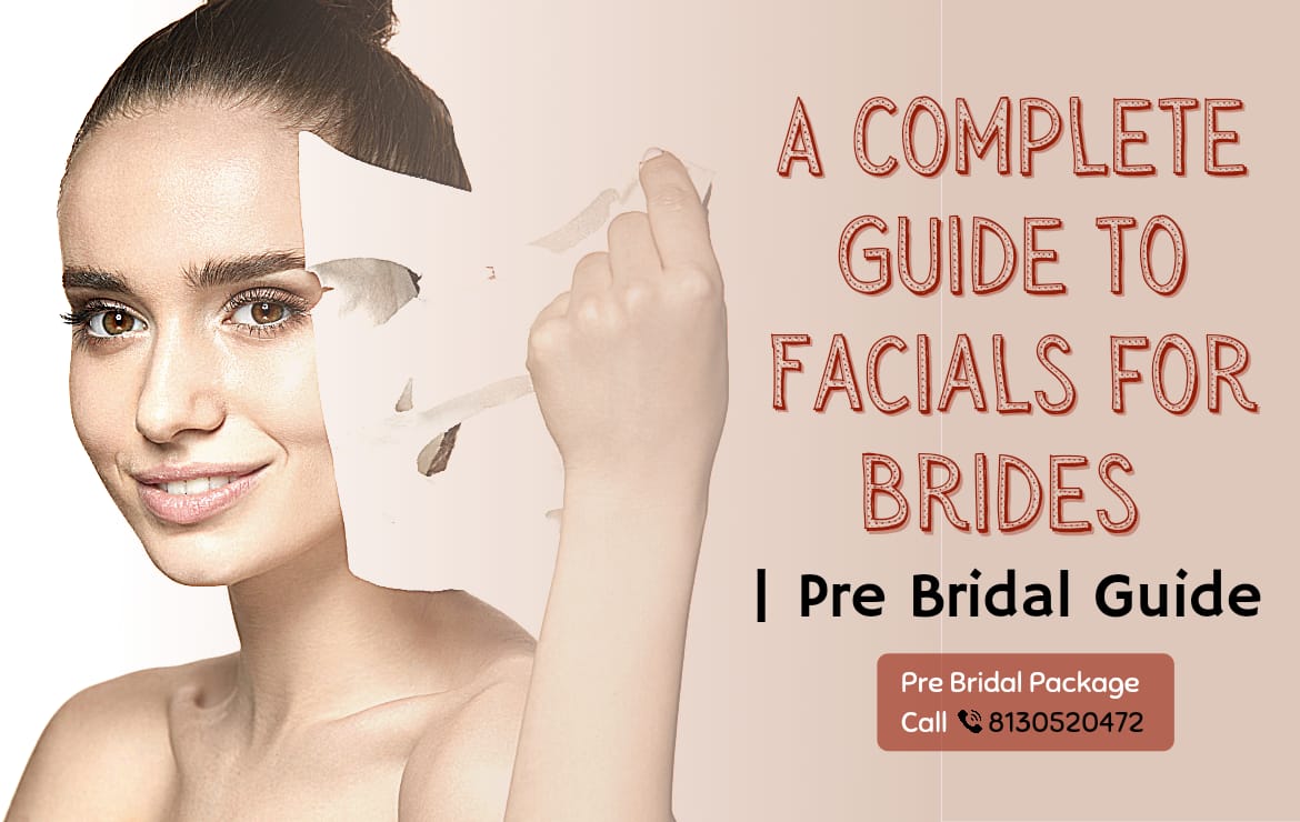 A Complete Guide to Facials for Brides | Every Bride Should Know Before Her Wedding
