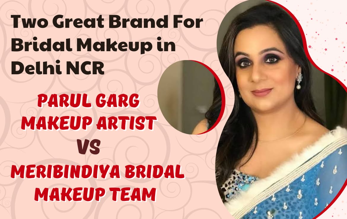 Parul Garg Makeup Artist vs Meribindiya Bridal Team: Review on Work, Services & Charges
