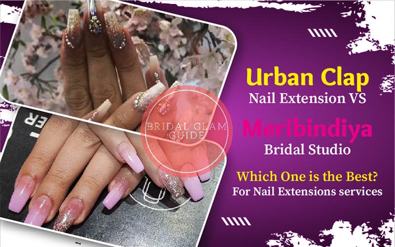 Urban Clap Nail Extension VS Meribindiya Bridal Studio – Which is Best for Nail Extensions services?