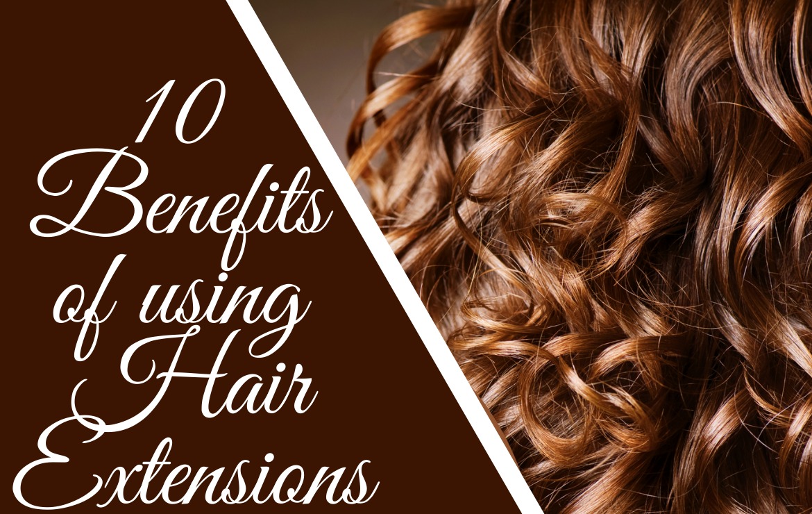 10 Benefits Of Using Hair Extensions