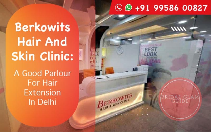 Berkowits Hair And Skin Clinic Vs Meribindiya Studio - Which Is The Best  Parlor For Hair Extension In Delhi NCR - BridalGlamGuide - wedding  e-magazine