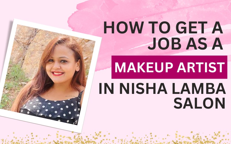 How to Get a Job as a Makeup Artist at Nisha Lamba Salon