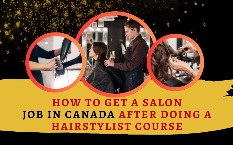 How to get a salon job in Canada after doing a HairStylist course
