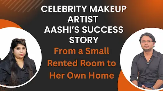 Celebrity Makeup Artist Aashi’s Success Story: From a Small Rented Room to Her Own Home